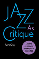 Jazz As Critique : Adorno and Black Expression Revisited-9781503605855