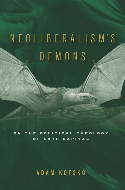 Neoliberalism''s Demons