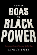 From Boas to Black Power : Racism, Liberalism, and American Anthropology-9781503607873