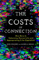 The Costs of Connection : How Data Is Colonizing Human Life and Appropriating It for Capitalism-9781503609747