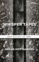 Whisper Tapes : Kate Millett in Iran-9781503609860
