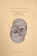 Divine Variations : How Christian Thought Became Racial Science-9781503610095
