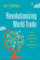 Revolutionizing World Trade : How Disruptive Technologies Open Opportunities for All-9781503610712