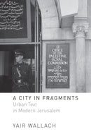 A City in Fragments : Urban Text in Modern Jerusalem-9781503611139