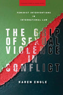The Grip of Sexual Violence in Conflict : Feminist Interventions in International Law-9781503611245