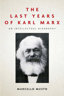 The Last Years of Karl Marx : An Intellectual Biography-9781503612525
