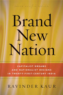 Brand New Nation : Capitalist Dreams and Nationalist Designs in Twenty-First-Century India-9781503612594