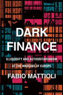 Dark Finance : Illiquidity and Authoritarianism at the Margins of Europe-9781503612938