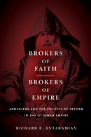 Brokers of Faith, Brokers of Empire : Armenians and the Politics of Reform in the Ottoman Empire-9781503612952