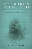 Stepchildren of the Shtetl : The Destitute, Disabled, and Mad of Jewish Eastern Europe, 1800-1939-9781503613058