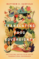 Translating Food Sovereignty : Cultivating Justice in an Age of Transnational Governance-9781503613447