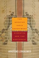 The Greater India Experiment : Hindutva and the Northeast-9781503614222