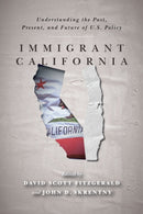 Immigrant California : Understanding the Past, Present, and Future of U.S. Policy-9781503614390