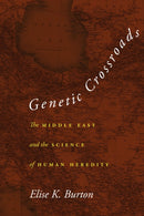 Genetic Crossroads : The Middle East and the Science of Human Heredity-9781503614567