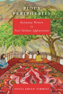 Pious Peripheries : Runaway Women in Post-Taliban Afghanistan-9781503614710