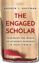 The Engaged Scholar : Expanding the Impact of Academic Research in Today's World-9781503614819
