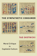 The Sympathetic Consumer : Moral Critique in Capitalist Culture-9781503627734