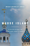 Whose Islam? : The Western University and Modern Islamic Thought in Indonesia-9781503627932