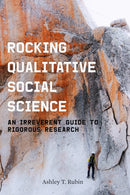 Rocking Qualitative Social Science : An Irreverent Guide to Rigorous Research-9781503628236