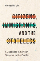 Citizens, Immigrants, and the Stateless : A Japanese American Diaspora in the Pacific-9781503628311