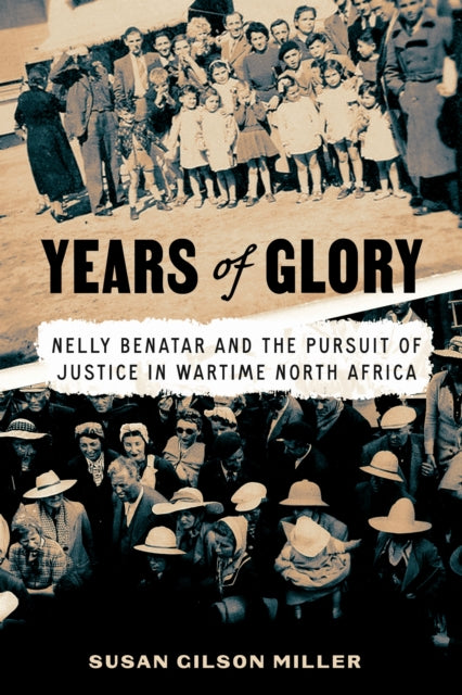 Years of Glory : Nelly Benatar and the Pursuit of Justice in Wartime North Africa-9781503628458