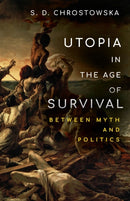 Utopia in the Age of Survival : Between Myth and Politics-9781503629998