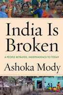 India Is Broken : A People Betrayed, Independence to Today-9781503630055