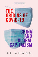 The Origins of COVID-19 : China and Global Capitalism-9781503630178