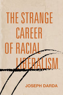 The Strange Career of Racial Liberalism-9781503630925