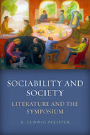 Sociability and Society : Literature and the Symposium-9781503630987