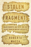 Stolen Fragments : Black Markets, Bad Faith, and the Illicit Trade in Ancient Artefacts-9781503632509