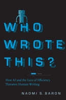 Who Wrote This? : How AI and the Lure of Efficiency Threaten Human Writing-9781503633223