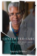 Conflicted Care : Doctors Navigating Patient Welfare, Finances, and Legal Risk-9781503633476