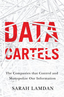 Data Cartels : The Companies That Control and Monopolize Our Information-9781503633711