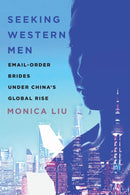 Seeking Western Men : Email-Order Brides Under China's Global Rise-9781503633735