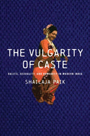 The Vulgarity of Caste : Dalits, Sexuality, and Humanity in Modern India-9781503634084