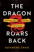 The Dragon Roars Back : Transformational Leaders and Dynamics of Chinese Foreign Policy-9781503634145