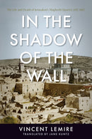 In the Shadow of the Wall : The Life and Death of Jerusalem's Maghrebi Quarter, 1187-1967-9781503634206