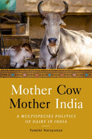 Mother Cow, Mother India : A Multispecies Politics of Dairy in India-9781503634374