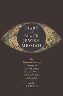 Diary of a Black Jewish Messiah : The Sixteenth-Century Journey of David Reubeni Through Africa, the Middle East, and Europe-9781503634435
