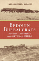 Bedouin Bureaucrats : Mobility and Property in the Ottoman Empire-9781503634619