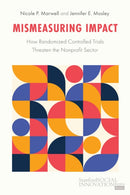 Mismeasuring Impact : How Randomized Controlled Trials Threaten the Nonprofit Sector-9781503634657