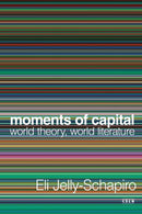 Moments of Capital : World Theory, World Literature-9781503634718