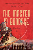 The Master in Bondage : Factory Workers in China, 1949-2019-9781503635289