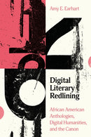 Digital Literary Redlining : African American Anthologies, Digital Humanities, and the Canon-9781503635340