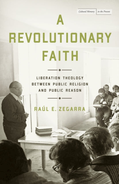 A Revolutionary Faith : Liberation Theology Between Public Religion and Public Reason-9781503635371