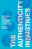 The Authenticity Industries : Keeping It "Real" in Media, Culture, and Politics-9781503635487