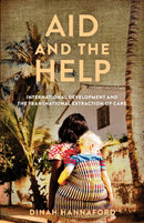 Aid and the Help : International Development and the Transnational Extraction of Care-9781503635500
