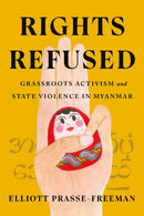 Rights Refused : Grassroots Activism and State Violence in Myanmar-9781503636712