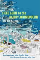 Field Guide to the Patchy Anthropocene : The New Nature-9781503637320